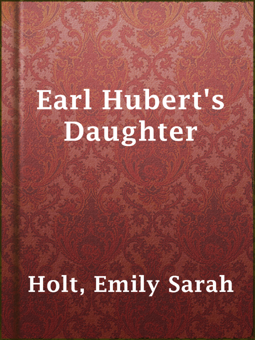 Title details for Earl Hubert's Daughter by Emily Sarah Holt - Available